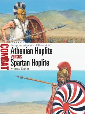 Athéni hopliták kontra spártai hopliták: Peloponnészoszi háború 431-404 BC - Athenian Hoplite Vs Spartan Hoplite: Peloponnesian War 431-404 BC