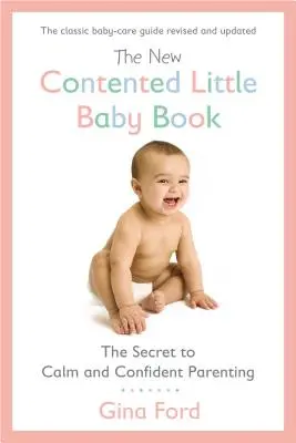 Az új elégedett kisbabák könyve: A nyugodt és magabiztos szülői magatartás titka - The New Contented Little Baby Book: The Secret to Calm and Confident Parenting