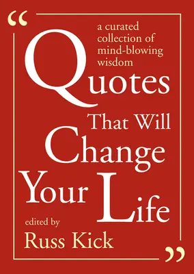 Idézetek, amelyek megváltoztatják az életedet: A Curated Collection of Mind-Blowing Wisdom (Összeválogatott gyűjtemény) - Quotes That Will Change Your Life: A Curated Collection of Mind-Blowing Wisdom