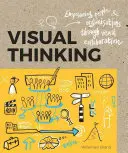 Vizuális gondolkodás: Az emberek és szervezetek képessé tétele a vizuális együttműködésen keresztül - Visual Thinking: Empowering People and Organisations Through Visual Collaboration