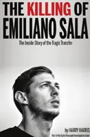 Emiliano Sala meggyilkolása - A tragikus átigazolás belső története - Killing of Emiliano Sala - The Inside Story of the Tragic Transfer