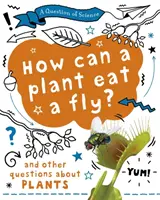 A tudomány kérdése: Hogyan tud egy növény megenni egy legyet? És más kérdések a növényekről - Question of Science: How can a plant eat a fly? And other questions about plants