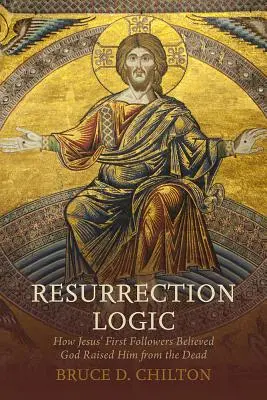 A feltámadás logikája: Hogyan hitték Jézus első követői, hogy Isten feltámasztotta őt a halálból? - Resurrection Logic: How Jesus' First Followers Believed God Raised Him from the Dead