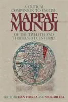 A Critical Companion to English Mappae Mundi of the Twelfth and Thirteenth Centuries (A kritikai kísérő a tizenkettedik és tizenharmadik századi angol Mappae Mundi-hoz) - A Critical Companion to English Mappae Mundi of the Twelfth and Thirteenth Centuries