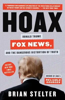 Hoax: Donald Trump, a Fox News és az igazság veszélyes eltorzítása - Hoax: Donald Trump, Fox News, and the Dangerous Distortion of Truth