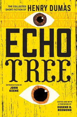 Echo Tree: Henry Dumas összegyűjtött novellái - Echo Tree: The Collected Short Fiction of Henry Dumas