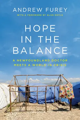 Remény a mérlegben: Egy újfundlandi orvos találkozik a válságban lévő világgal - Hope in the Balance: A Newfoundland Doctor Meets a World in Crisis