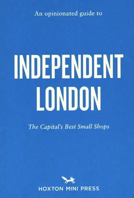 Véleményes útmutató a független Londonhoz - An Opinionated Guide to Independent London