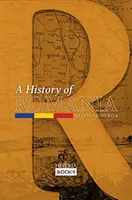 Románia története: Föld, nép, civilizáció - A History of Romania: Land, People, Civilization