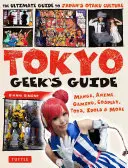 Tokyo Geek's Guide: Manga, Anime, Gaming, Cosplay, Toys, Idols & More - A japán otaku kultúra végső útmutatója - Tokyo Geek's Guide: Manga, Anime, Gaming, Cosplay, Toys, Idols & More - The Ultimate Guide to Japan's Otaku Culture