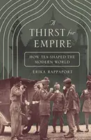 Szomjúság a birodalomra: Hogyan alakította a tea a modern világot? - A Thirst for Empire: How Tea Shaped the Modern World