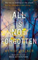 Minden nem felejtve: A bestseller lebilincselő thriller, amit soha nem felejtesz el. - All Is Not Forgotten: The bestselling gripping thriller you'll never forget