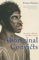 Aboriginal Convicts: Ausztrál, khoisan és maori száműzöttek - Aboriginal Convicts: Australian, Khoisan, and Maori Exiles