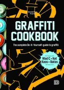 Graffiti szakácskönyv: A teljes Do-It-Yourself-Guide a graffitihez - Graffiti Cookbook: The Complete Do-It-Yourself-Guide to Graffiti