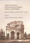 A görög-római történelem, kultúra és vallás kereszteződésében: C. C. Green emlékére írt tanulmányok - At the Crossroads of Greco-Roman History, Culture, and Religion: Papers in Memory of Carin M. C. Green