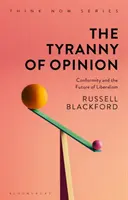 A vélemény zsarnoksága: A konformizmus és a liberalizmus jövője - The Tyranny of Opinion: Conformity and the Future of Liberalism