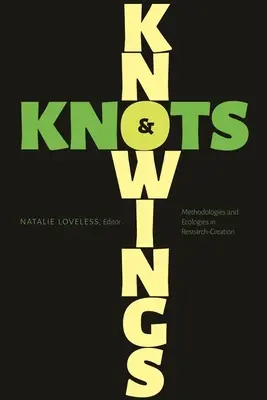 Tudások és csomók: Módszertanok és ökológiák a kutatás-alkotásban - Knowings and Knots: Methodologies and Ecologies in Research-Creation