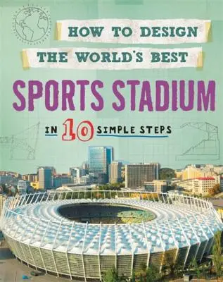 Hogyan tervezzük meg a világ legjobb sportstadionját: 10 egyszerű lépésben - How to Design the World's Best Sports Stadium: In 10 Simple Steps