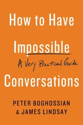 Hogyan folytassunk lehetetlen beszélgetéseket? A Very Practical Guide - How to Have Impossible Conversations: A Very Practical Guide