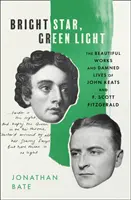 Fényes csillag, zöld fény - John Keats és F. Scott Fitzgerald szép és átkozott élete - Bright Star, Green Light - The Beautiful and Damned Lives of John Keats and F. Scott Fitzgerald