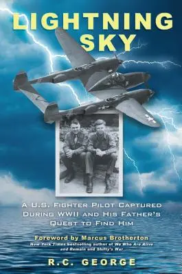 Lightning Sky: Egy amerikai vadászpilóta, aki a második világháborúban fogságba esett, és apja keresése, hogy megtalálja őt. - Lightning Sky: A U.S. Fighter Pilot Captured During WWII and His Father's Quest to Find Him