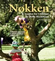 Nokken: A Waldorf-alapú gyermekgondozás dán megközelítése - Nokken: A Garden for Children - A Danish Approach to Waldorf-based Child Care