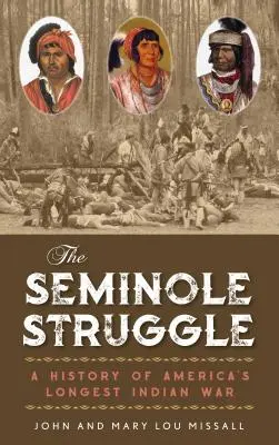 A seminolei harc: Amerika leghosszabb indiánháborújának története - The Seminole Struggle: A History of America's Longest Indian War