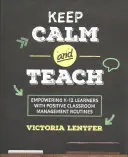 Keep Calm and Teach: K-12 tanulók képessé tétele pozitív osztálytermi vezetési rutinokkal - Keep Calm and Teach: Empowering K-12 Learners with Positive Classroom Management Routines