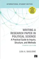 Kutatási dolgozat írása a politikatudományban - Nemzetközi diákkiadás - Gyakorlati útmutató a vizsgálathoz, a szerkezethez és a módszerekhez - Writing a Research Paper in Political Science - International Student Edition - A Practical Guide to Inquiry, Structure, and Methods