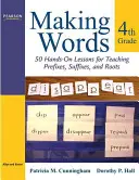 Making Words Fourth Grade: 50 gyakorlati lecke az előtagok, utótagok és gyökök tanításához - Making Words Fourth Grade: 50 Hands-On Lessons for Teaching Prefixes, Suffixes, and Roots