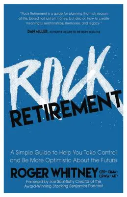 Rock Retirement: Egy egyszerű útmutató, amely segít átvenni az irányítást és optimistábban tekinteni a jövőbe - Rock Retirement: A Simple Guide to Help You Take Control and Be More Optimistic about the Future