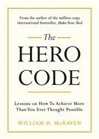 Hősök kódja - Tanulságok arról, hogyan érj el többet, mint amit valaha is lehetségesnek gondoltál - Hero Code - Lessons on How To Achieve More Than You Ever Thought Possible