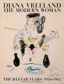 Diana Vreeland: A modern nő: A Bazár évei, 1936-1962 - Diana Vreeland: The Modern Woman: The Bazaar Years, 1936-1962