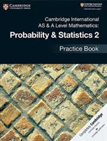 Cambridge International as & a Level matematika: Probability & Statistics 2 Practice Book - Cambridge International as & a Level Mathematics: Probability & Statistics 2 Practice Book