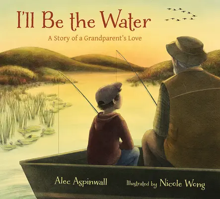 Én leszek a víz: Egy nagyszülő szerelmének története - I'll Be the Water: A Story of a Grandparent's Love