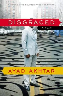 Disgraced: Egy színdarab - Disgraced: A Play