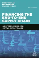 A végponttól végpontig tartó ellátási lánc finanszírozása: Az ellátási lánc finanszírozásának referenciakalauza - Financing the End-To-End Supply Chain: A Reference Guide to Supply Chain Finance