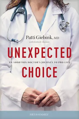 Váratlan választás: Egy abortusz-orvos útja az életpártiság felé - Unexpected Choice: An Abortion Doctor's Journey to Pro-Life