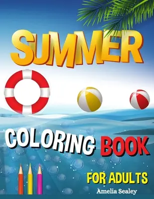 Nyári színezőkönyv felnőtteknek: Summer Adult Coloring Book, Relaxing Beach Vacation Scenes, Peaceful Ocean Landscapes - Summer Coloring Book for Adults: Summer Adult Coloring Book, Relaxing Beach Vacation Scenes, Peaceful Ocean Landscapes