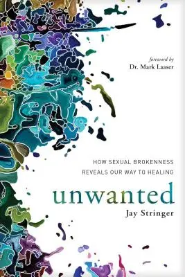 Nemkívánatos: Hogyan tárja fel a szexuális törés a gyógyuláshoz vezető utunkat? - Unwanted: How Sexual Brokenness Reveals Our Way to Healing