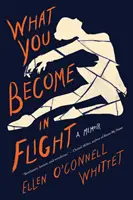 Amivé válsz a repülésben: A Memoir - What You Become in Flight: A Memoir