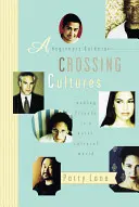 Kezdő útmutató a kultúrák átlépéséhez: Barátkozás a multikulturális világban - A Beginner's Guide to Crossing Cultures: Making Friends in a Multicultural World