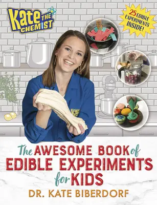 Kate, a vegyész: The Awesome Book of Edible Experiments for Kids (Ehető kísérletek félelmetes könyve gyerekeknek) - Kate the Chemist: The Awesome Book of Edible Experiments for Kids