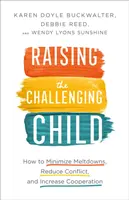 A kihívásokkal küzdő gyermek nevelése: Hogyan lehet minimalizálni a kirohanásokat, csökkenteni a konfliktusokat és növelni az együttműködést? - Raising the Challenging Child: How to Minimize Meltdowns, Reduce Conflict, and Increase Cooperation