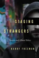 Idegenek színpadra állítása: Színház és globális etika - Staging Strangers: Theatre and Global Ethics