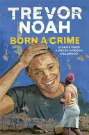 Bűnnek született - Történetek egy dél-afrikai gyermekkorból - Born A Crime - Stories from a South African Childhood