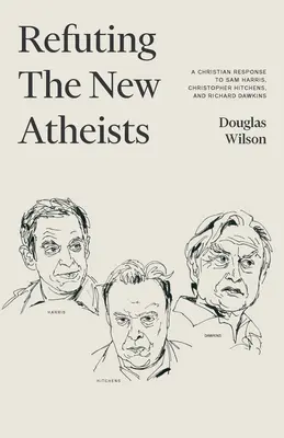 Az új ateisták cáfolata: Keresztény válasz Sam Harrisre, Christopher Hitchensre és Richard Dawkinsra - Refuting the New Atheists: A Christian Response to Sam Harris, Christopher Hitchens, and Richard Dawkins