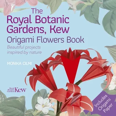 The Royal Botanic Gardens, Kew Origami Flowers Book: A természet ihlette gyönyörű projektek - The Royal Botanic Gardens, Kew Origami Flowers Book: Beautiful Projects Inspired by Nature