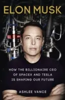 Elon Musk - Hogyan alakítja jövőnket a SpaceX és a Tesla milliárdos vezérigazgatója - Elon Musk - How the Billionaire CEO of SpaceX and Tesla is Shaping our Future