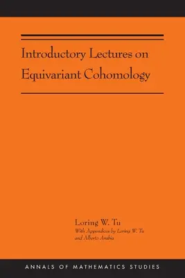 Bevezető előadások az ekvivariáns kohomológiáról: (Ams-204) - Introductory Lectures on Equivariant Cohomology: (Ams-204)